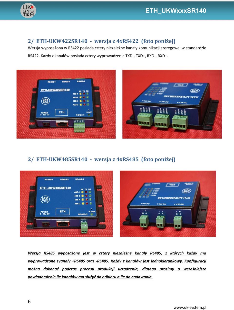 2/ ETH-UKW485SR140 - wersja z 4xRS485 (foto poniżej) Wersja RS485 wyposażone jest w cztery niezależne kanały RS485, z których każdy ma wyprowadzone