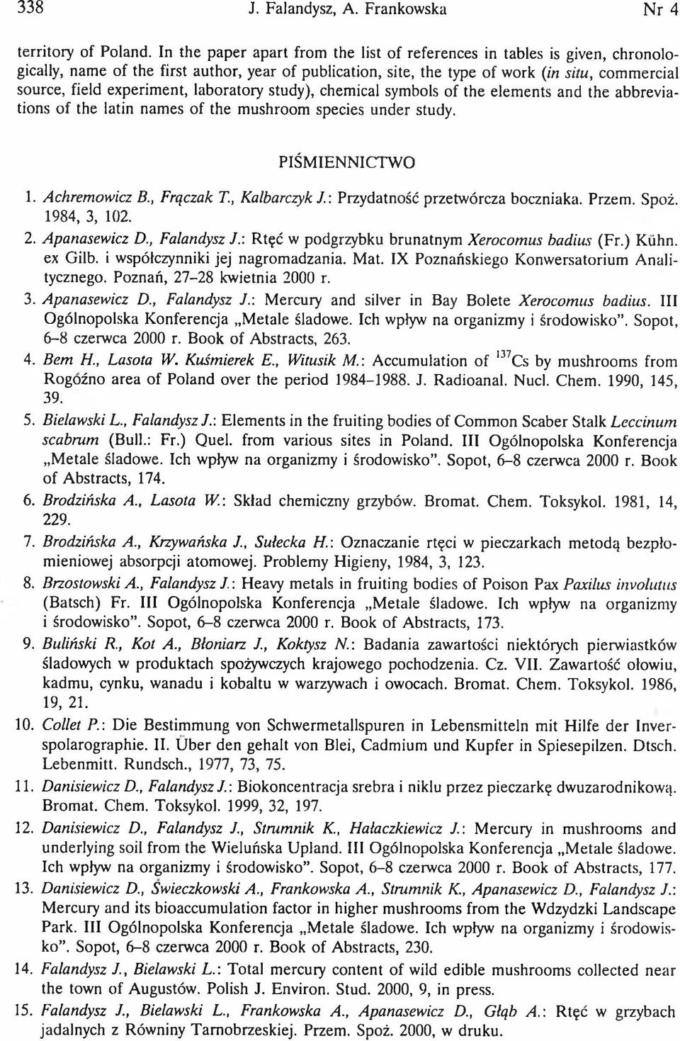 experiment, laboratory study), chemical symbols of the elements and the abbreviations of the latin names of the mushroom species under study. PIŚMIENNICTWO 1. Achremowicz B., Frączak Т., Kalbarczyk J.