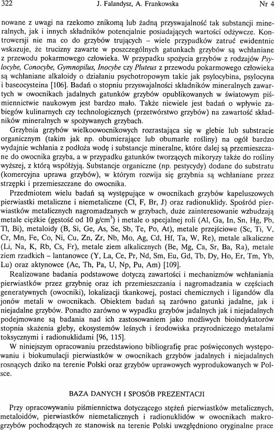 K ontrow ersji nie m a co do grzybów trujących - w iele przypadków zatruć ew identnie w skazuje, że trucizny zaw arte w poszczególnych gatunkach grzybów są w chłaniane z przew odu pokarm ow ego