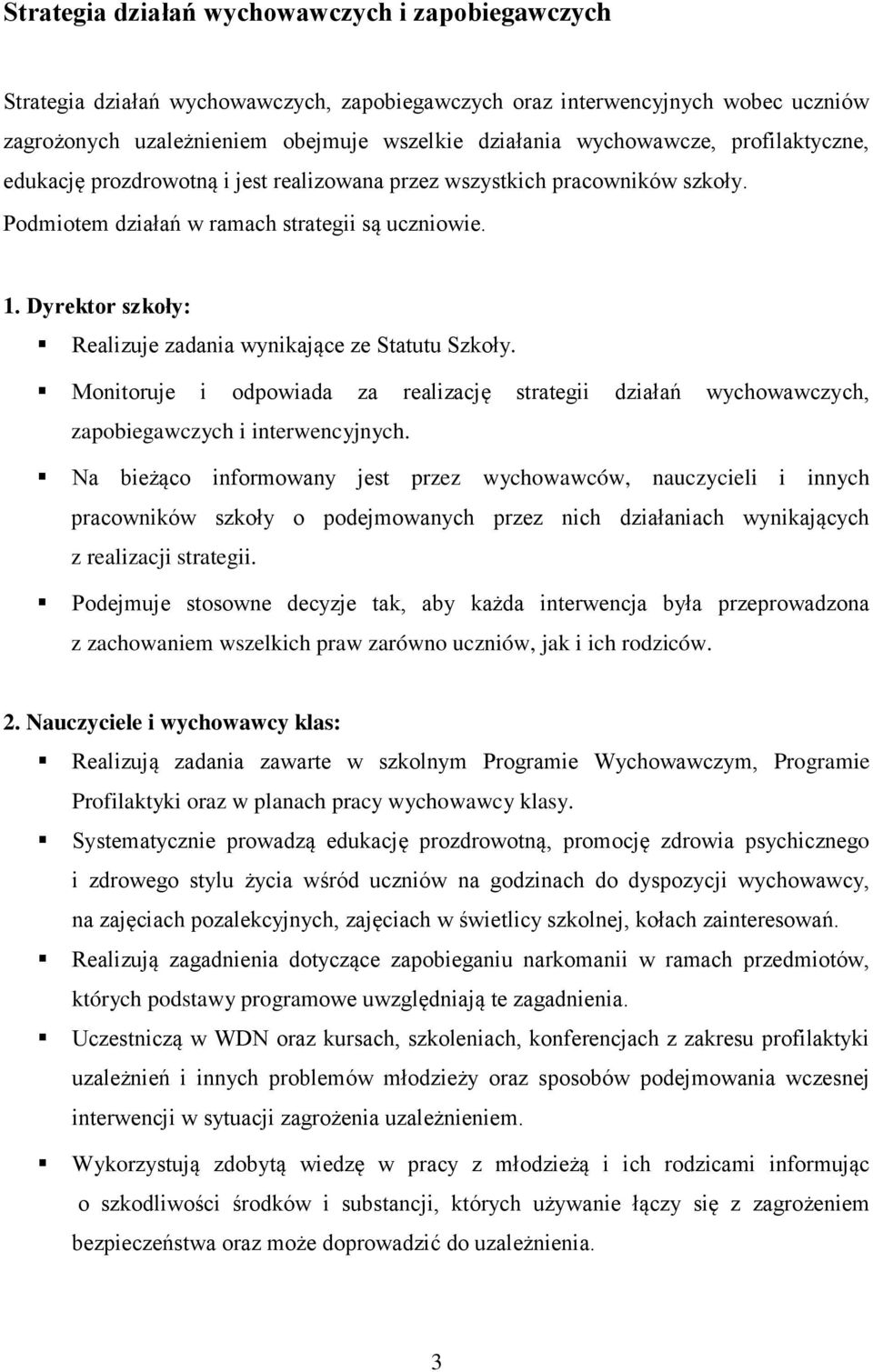 Dyrektor szkoły: Realizuje zadania wynikające ze Statutu Szkoły. Monitoruje i odpowiada za realizację strategii działań wychowawczych, zapobiegawczych i interwencyjnych.