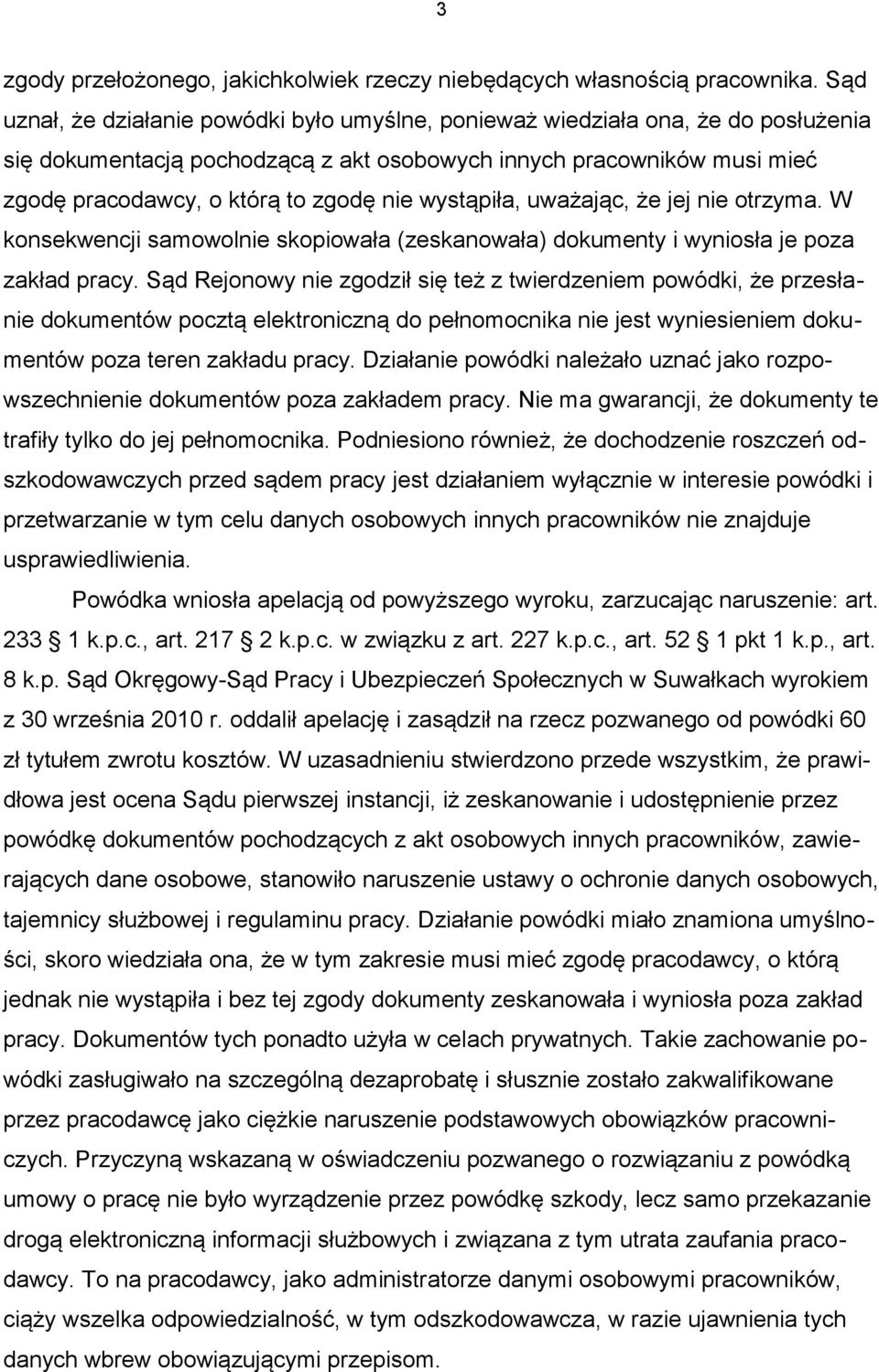 wystąpiła, uważając, że jej nie otrzyma. W konsekwencji samowolnie skopiowała (zeskanowała) dokumenty i wyniosła je poza zakład pracy.