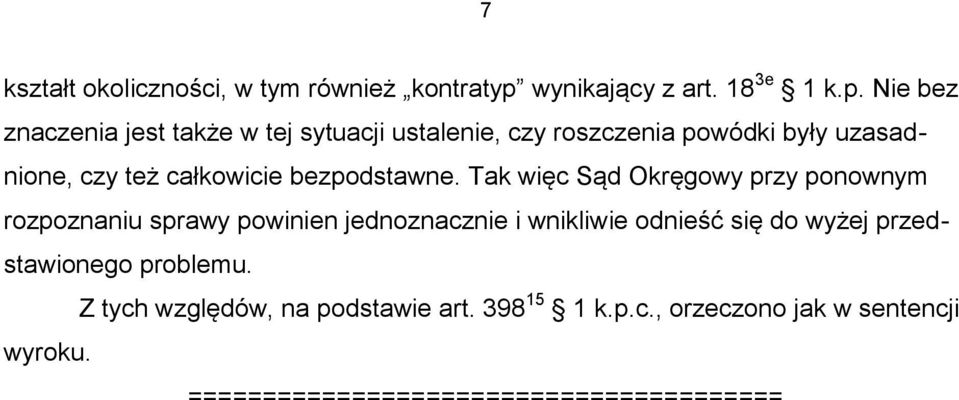 Nie bez znaczenia jest także w tej sytuacji ustalenie, czy roszczenia powódki były uzasadnione, czy też całkowicie