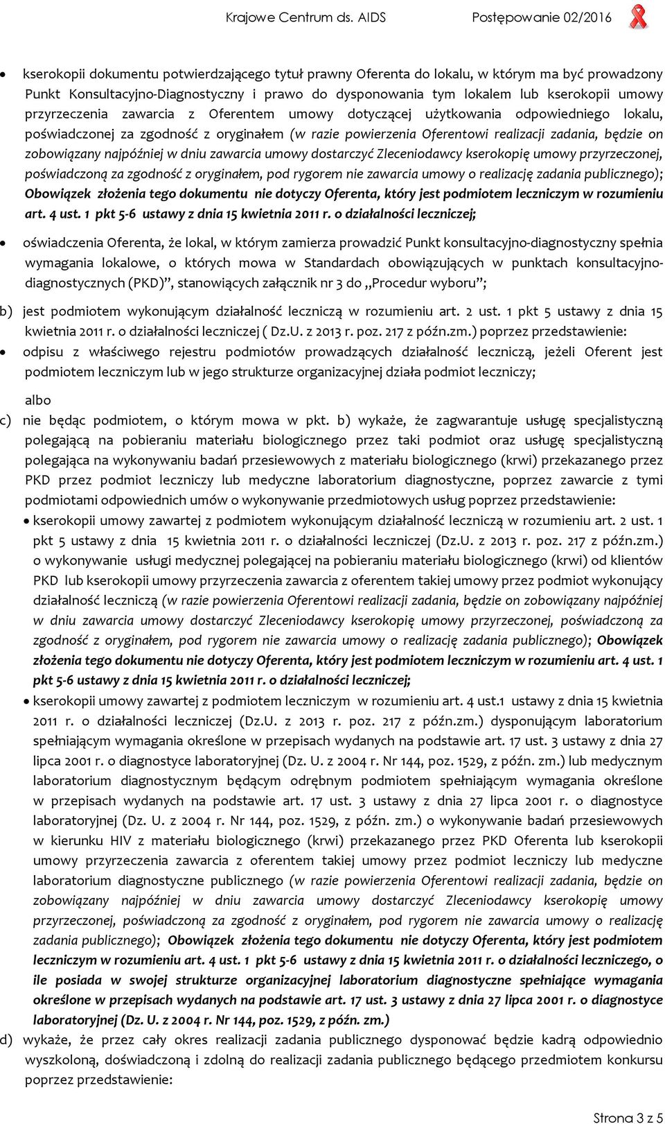 najpóźniej w dniu zawarcia umowy dostarczyć Zleceniodawcy kserokopię umowy przyrzeczonej, poświadczoną za zgodność z oryginałem, pod rygorem nie zawarcia umowy o realizację zadania publicznego);