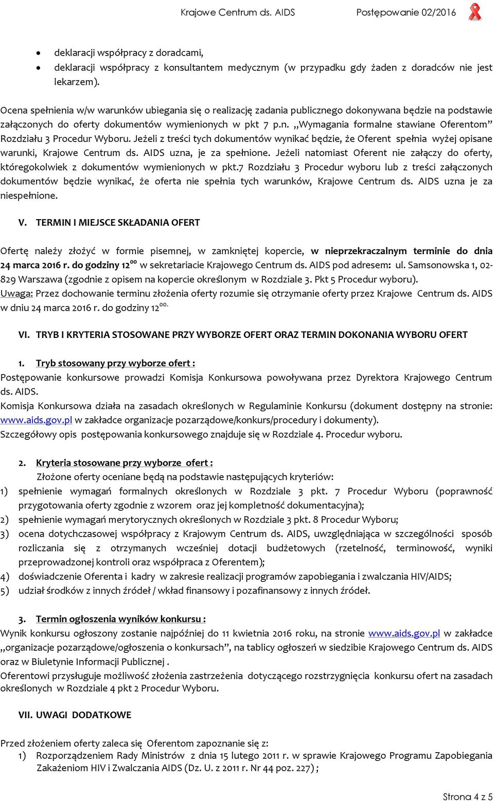 Jeżeli z treści tych dokumentów wynikać będzie, że Oferent spełnia wyżej opisane warunki, Krajowe Centrum ds. AIDS uzna, je za spełnione.