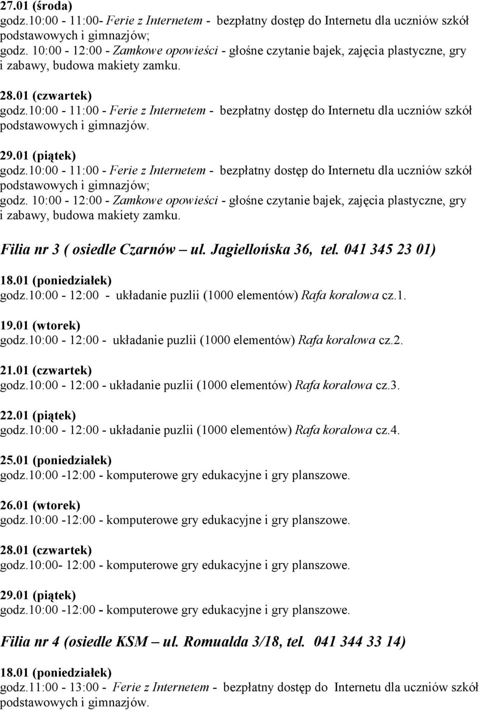 10:00-12:00 - układanie puzlii (1000 elementów) Rafa koralowa cz.1. godz.10:00-12:00 - układanie puzlii (1000 elementów) Rafa koralowa cz.2. godz.10:00-12:00 - układanie puzlii (1000 elementów) Rafa koralowa cz.3.