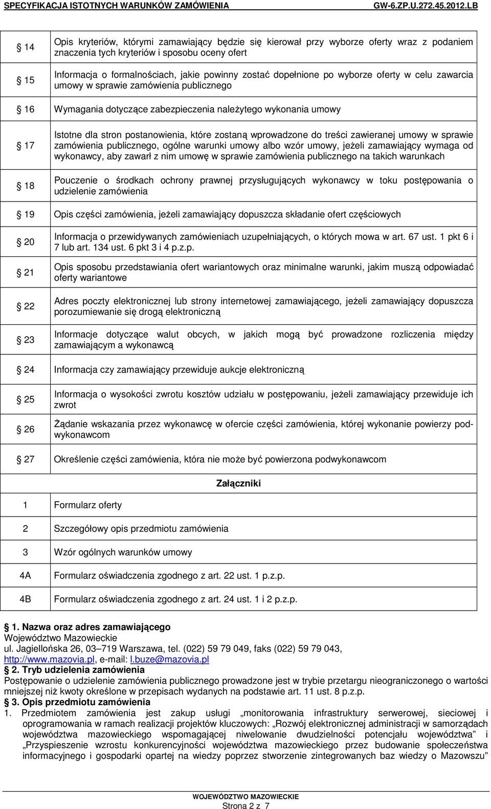 zostaną wprowadzone do treści zawieranej umowy w sprawie zamówienia publicznego, ogólne warunki umowy albo wzór umowy, jeŝeli zamawiający wymaga od wykonawcy, aby zawarł z nim umowę w sprawie