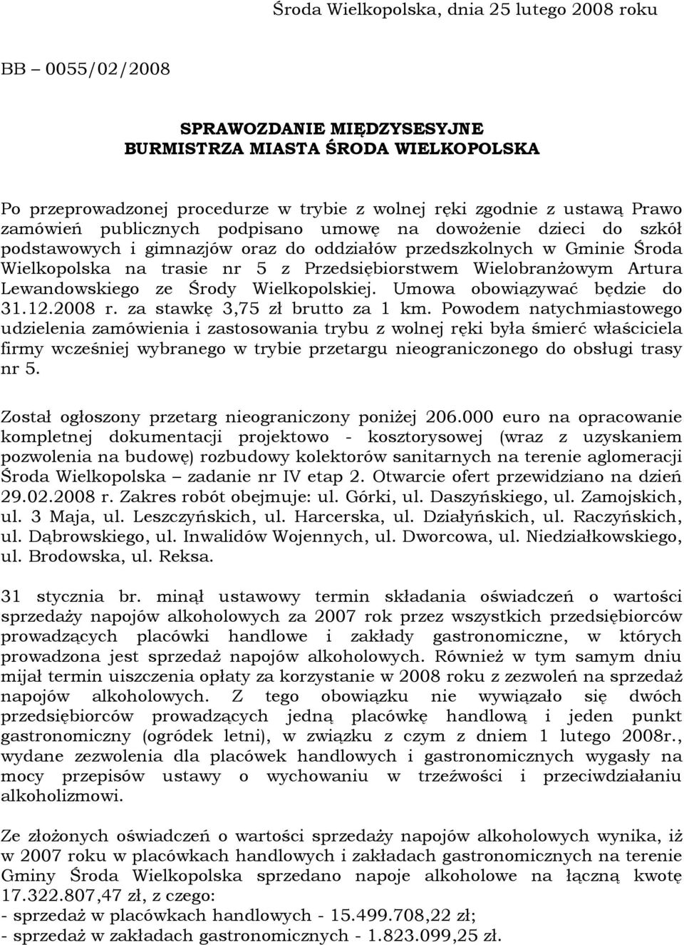 Artura Lewandowskiego ze Środy Wielkopolskiej. Umowa obowiązywać będzie do 31.12.2008 r. za stawkę 3,7 zł brutto za 1 km.