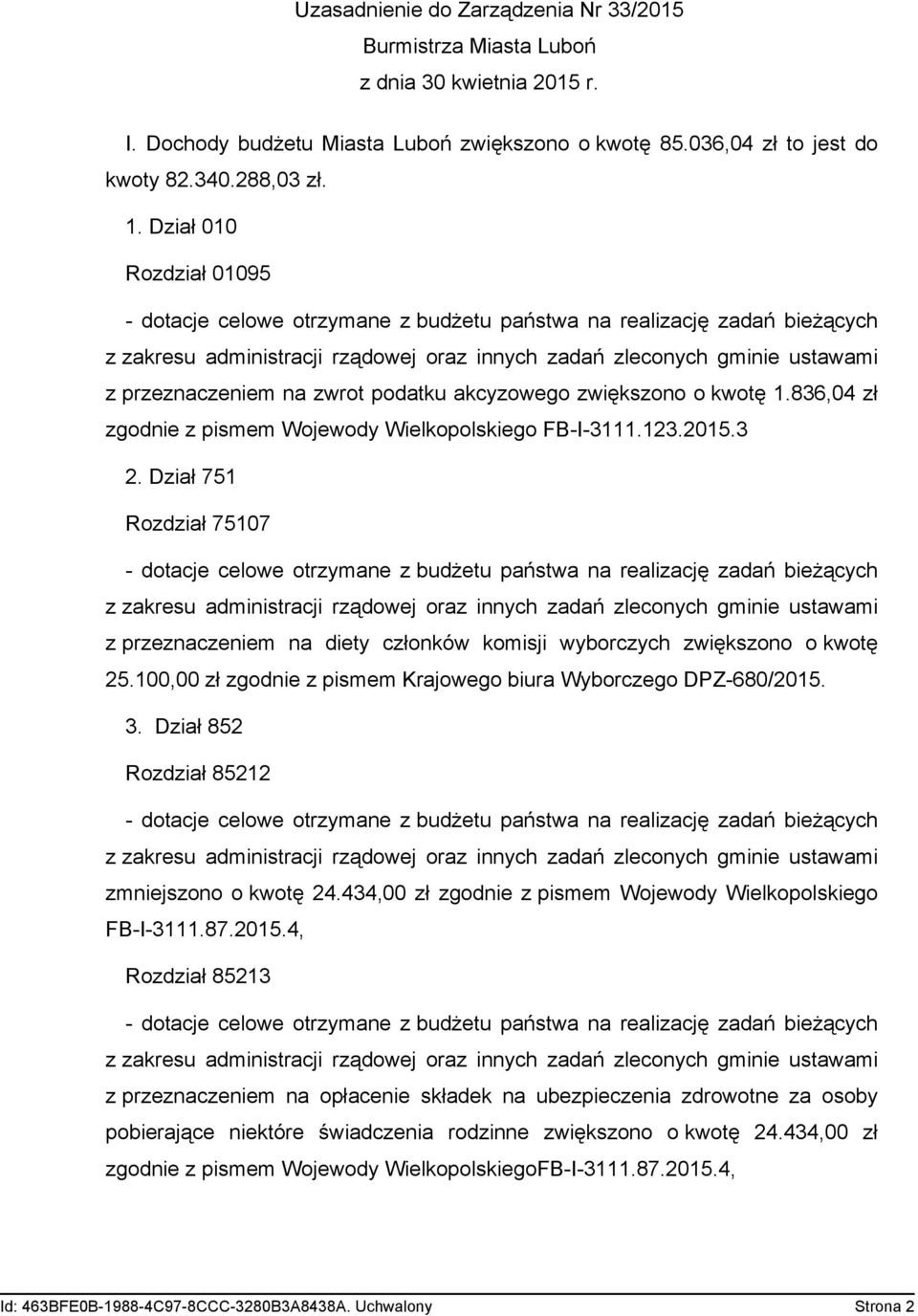zwrot podatku akcyzowego zwiększono o kwotę 1.836,04 zł zgodnie z pismem Wojewody Wielkopolskiego FB-I-3111.123.2015.3 2.