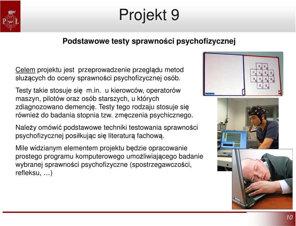 Testy tego rodzaju stosuje się również do badania stopnia tzw. zmęczenia psychicznego.