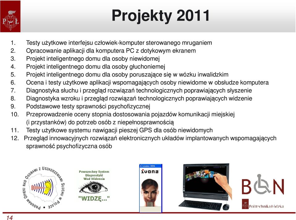 Ocena i testy użytkowe aplikacji wspomagających osoby niewidome w obsłudze komputera 7. Diagnostyka słuchu i przegląd rozwiązań technologicznych poprawiających słyszenie 8.