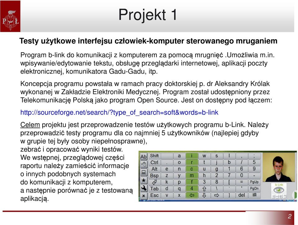 Program został udostępniony przez Telekomunikację Polską jako program Open Source. Jest on dostępny pod łączem: http://sourceforge.net/search/?