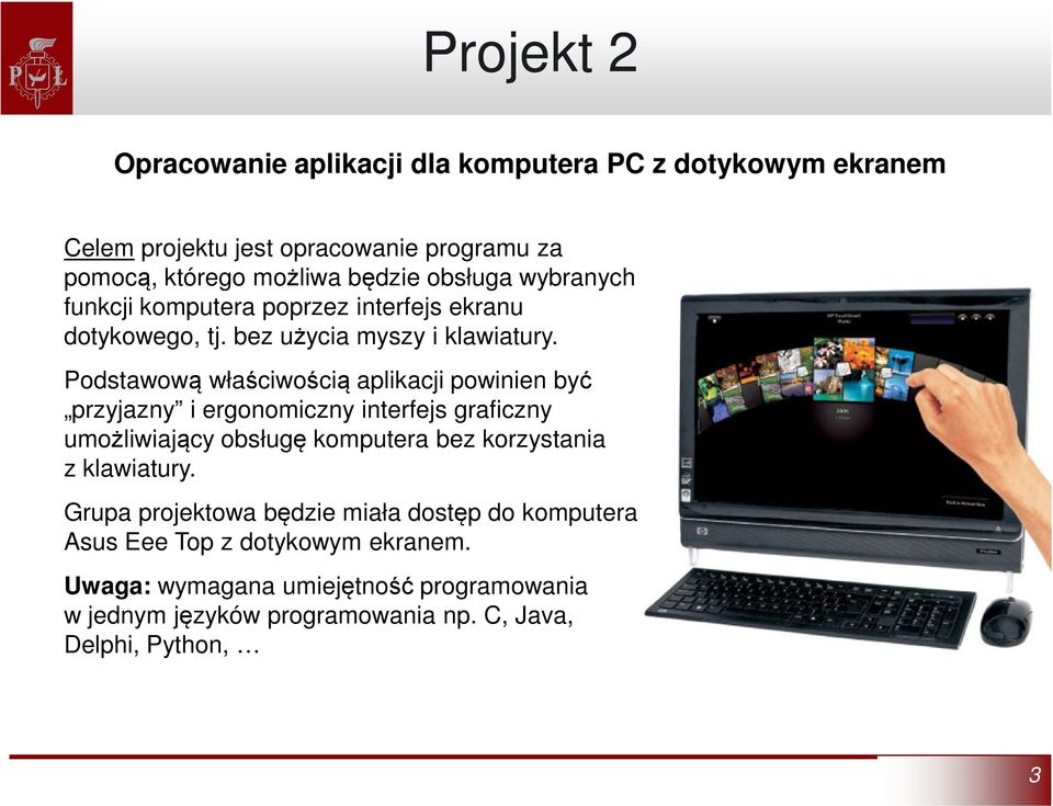 Podstawową właściwością aplikacji powinien być przyjazny i ergonomiczny interfejs graficzny umożliwiający obsługę komputera bez korzystania z