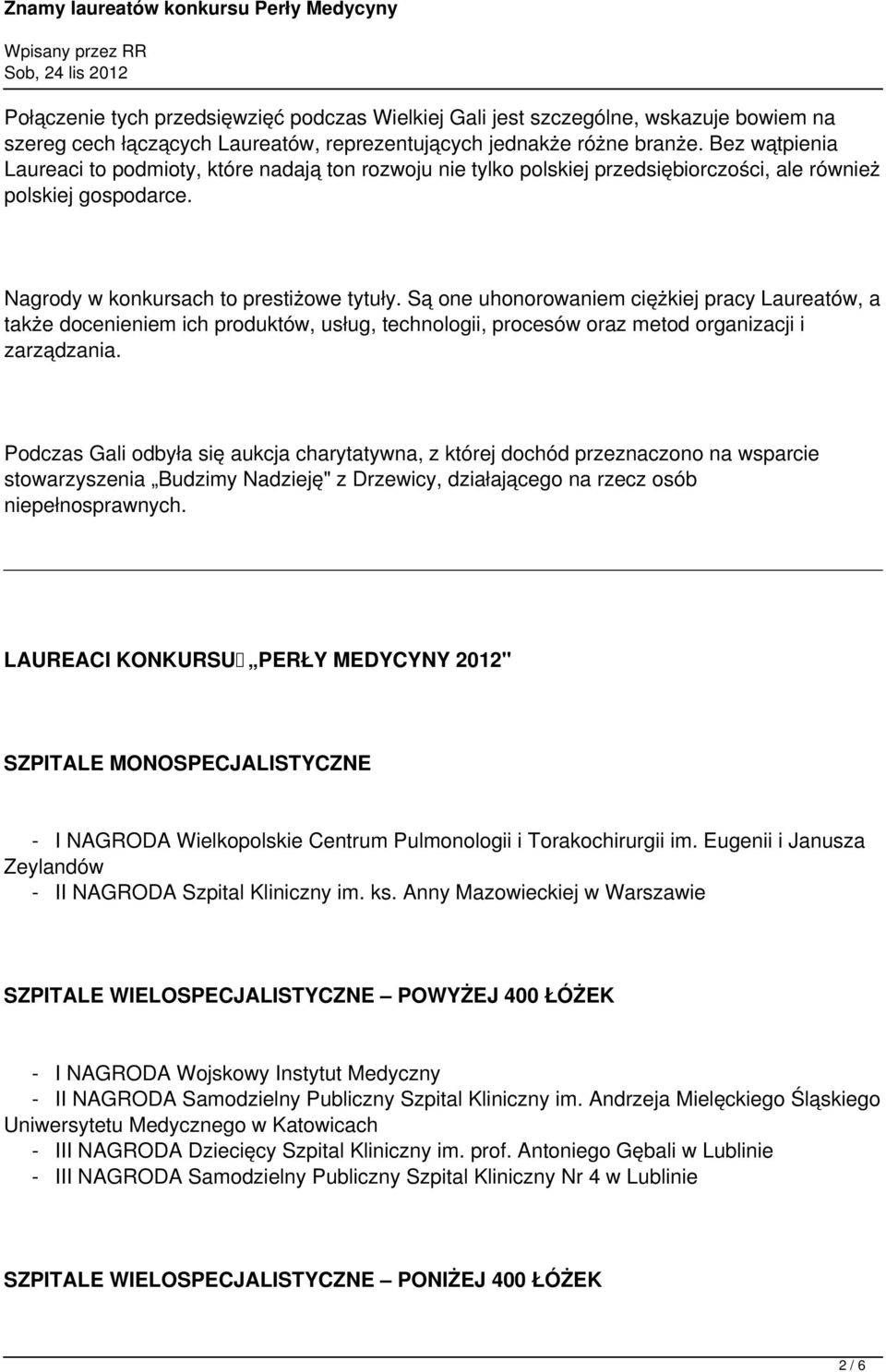 Są one uhonorowaniem ciężkiej pracy Laureatów, a także docenieniem ich produktów, usług, technologii, procesów oraz metod organizacji i zarządzania.