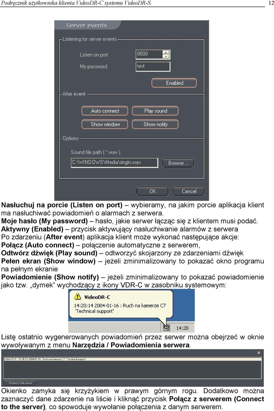 Aktywny (Enabled) przycisk aktywujący nasłuchiwanie alarmów z serwera Po zdarzeniu (After event) aplikacja klient może wykonać następujące akcje: Połącz (Auto connect) połączenie automatyczne z