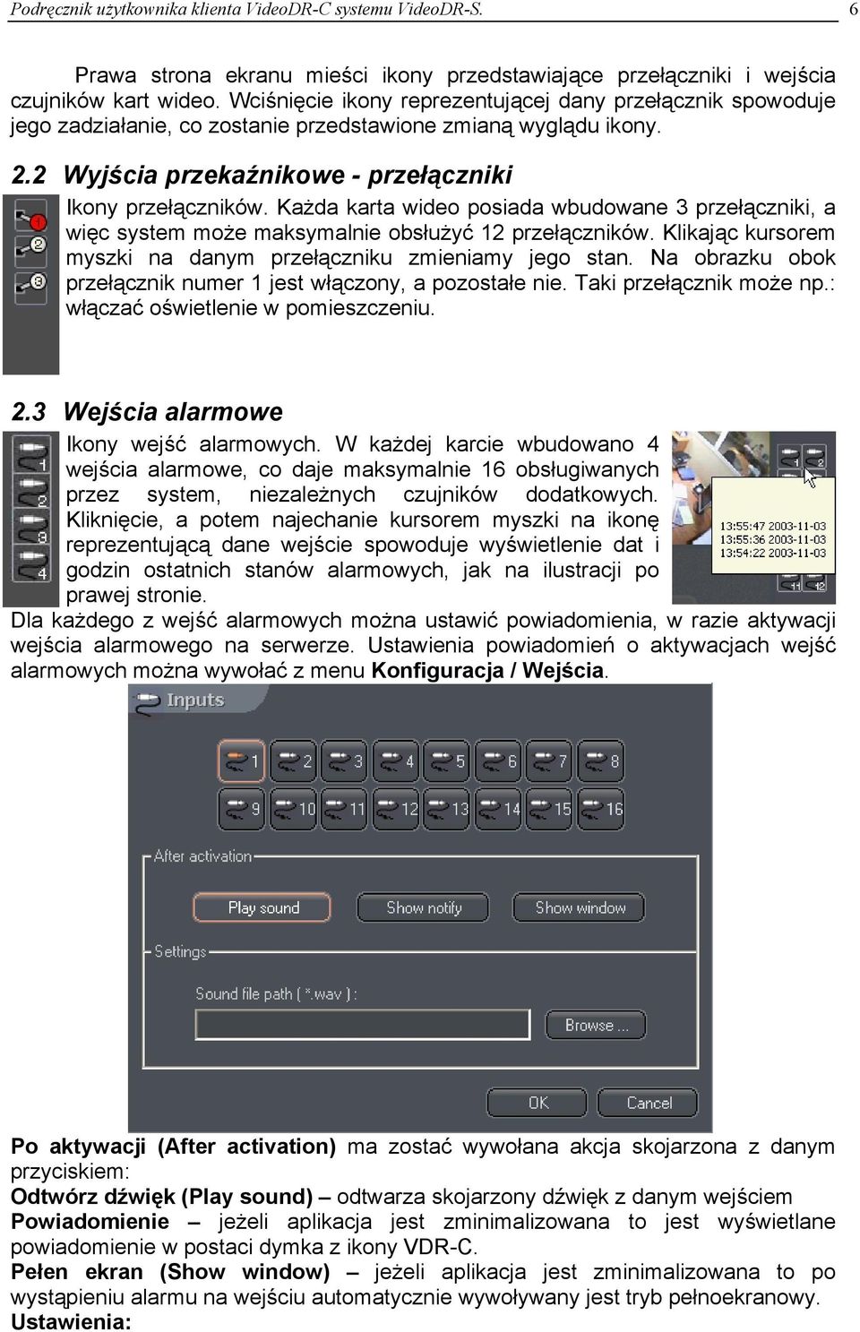 Każda karta wideo posiada wbudowane 3 przełączniki, a więc system może maksymalnie obsłużyć 12 przełączników. Klikając kursorem myszki na danym przełączniku zmieniamy jego stan.