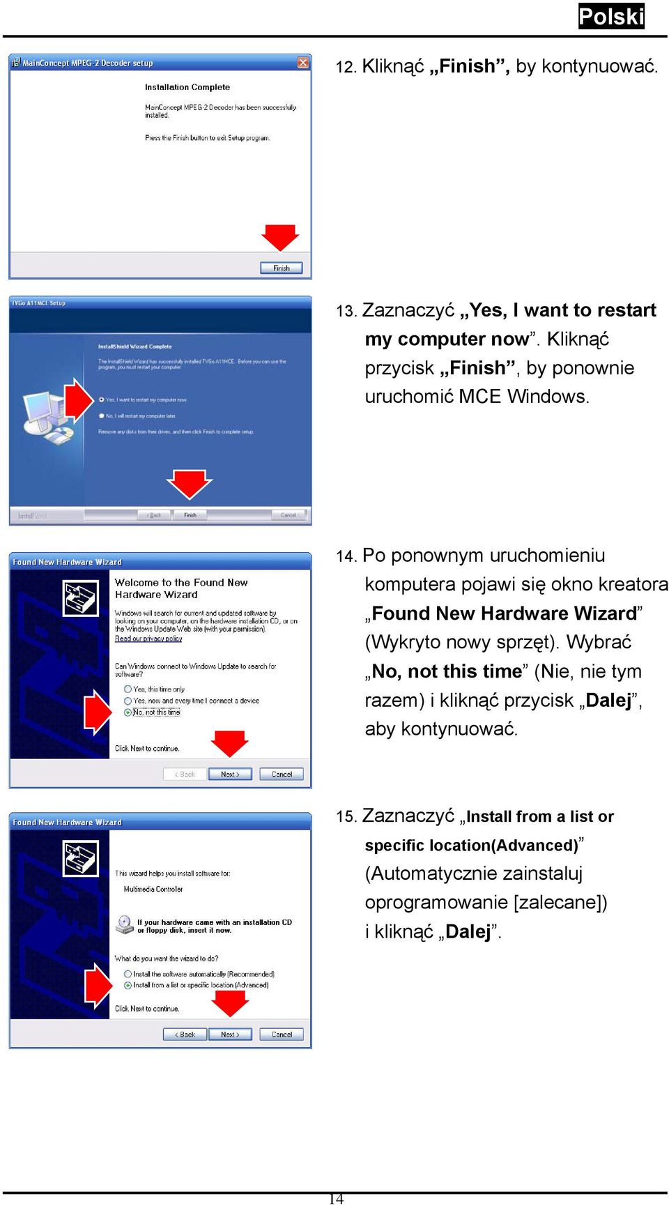 Po ponownym uruchomieniu komputera pojawi się okno kreatora Found New Hardware Wizard (Wykryto nowy sprzęt).