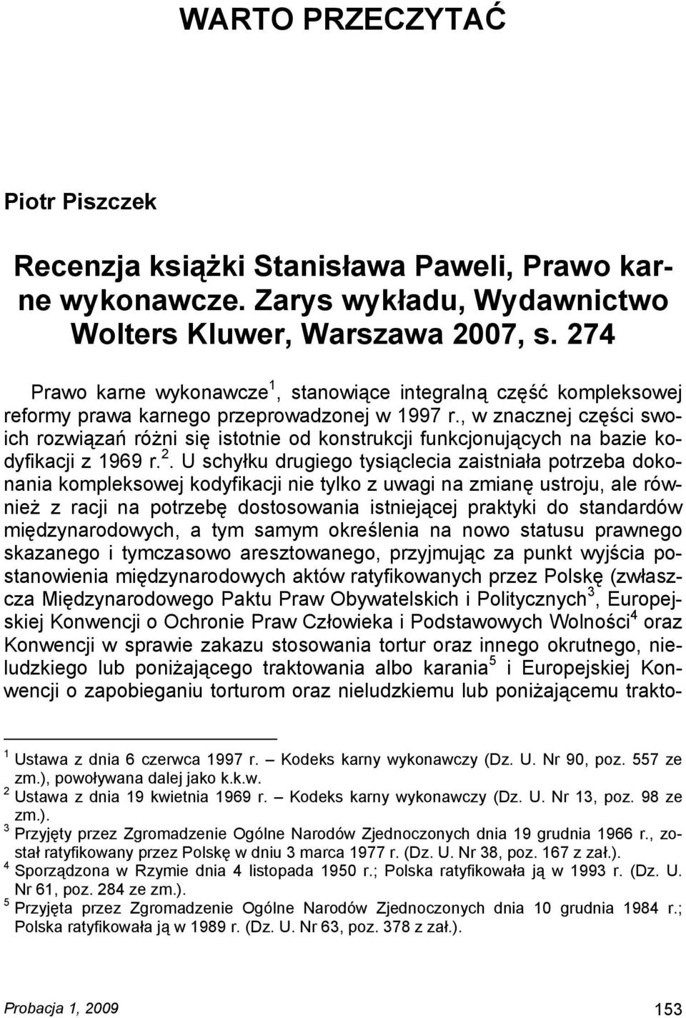 , w znacznej części swoich rozwiązań różni się istotnie od konstrukcji funkcjonujących na bazie kodyfikacji z 1969 r. 2.