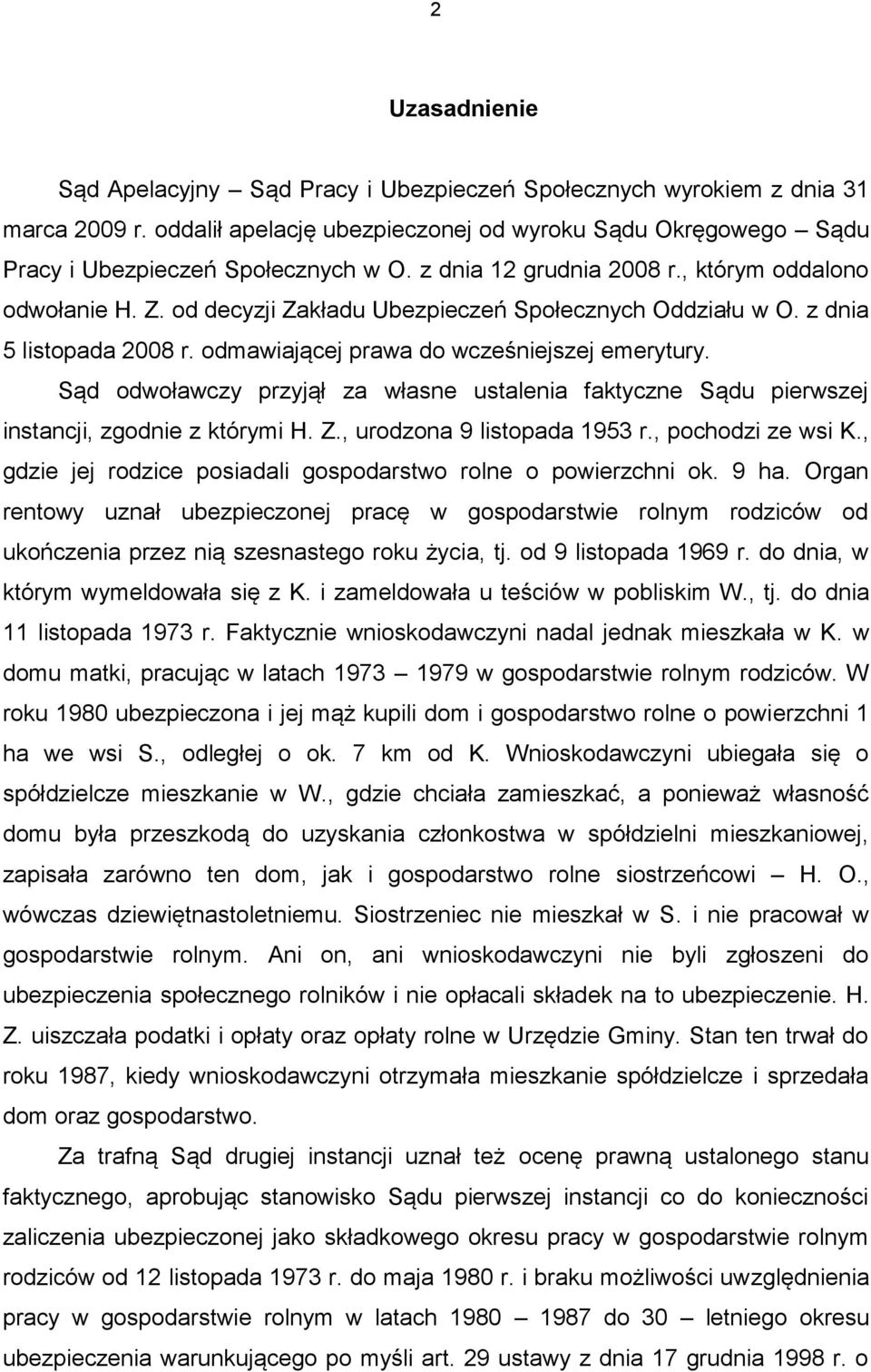 Sąd odwoławczy przyjął za własne ustalenia faktyczne Sądu pierwszej instancji, zgodnie z którymi H. Z., urodzona 9 listopada 1953 r., pochodzi ze wsi K.