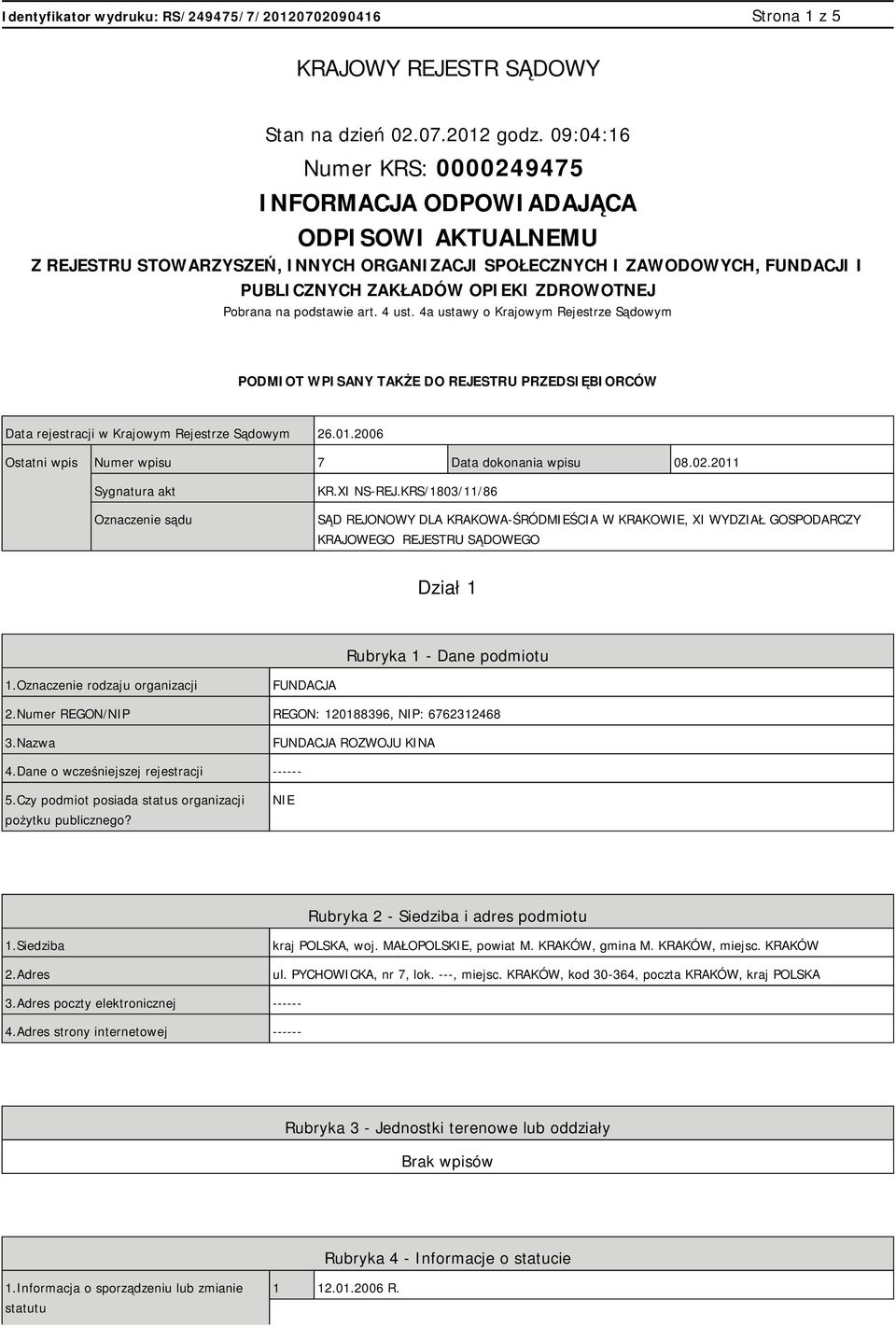 Pobrana na podstawie art. 4 ust. 4a ustawy o Krajowym Rejestrze Sądowym PODMIOT WPISANY TAKŻE DO REJESTRU PRZEDSIĘBIORCÓW Data rejestracji w Krajowym Rejestrze Sądowym 26.01.