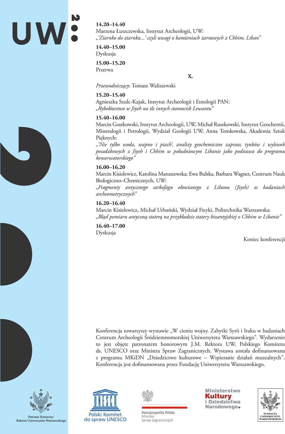 00 Marcin Gostkowski, Instytut Archeologii, UW, Michał Ruszkowski, Instytut Geochemii, Mineralogii i Petrologii, Wydział Geologii UW, Anna Tomkowska, Akademia Sztuk Pięknych: Nie tylko woda, wapno i