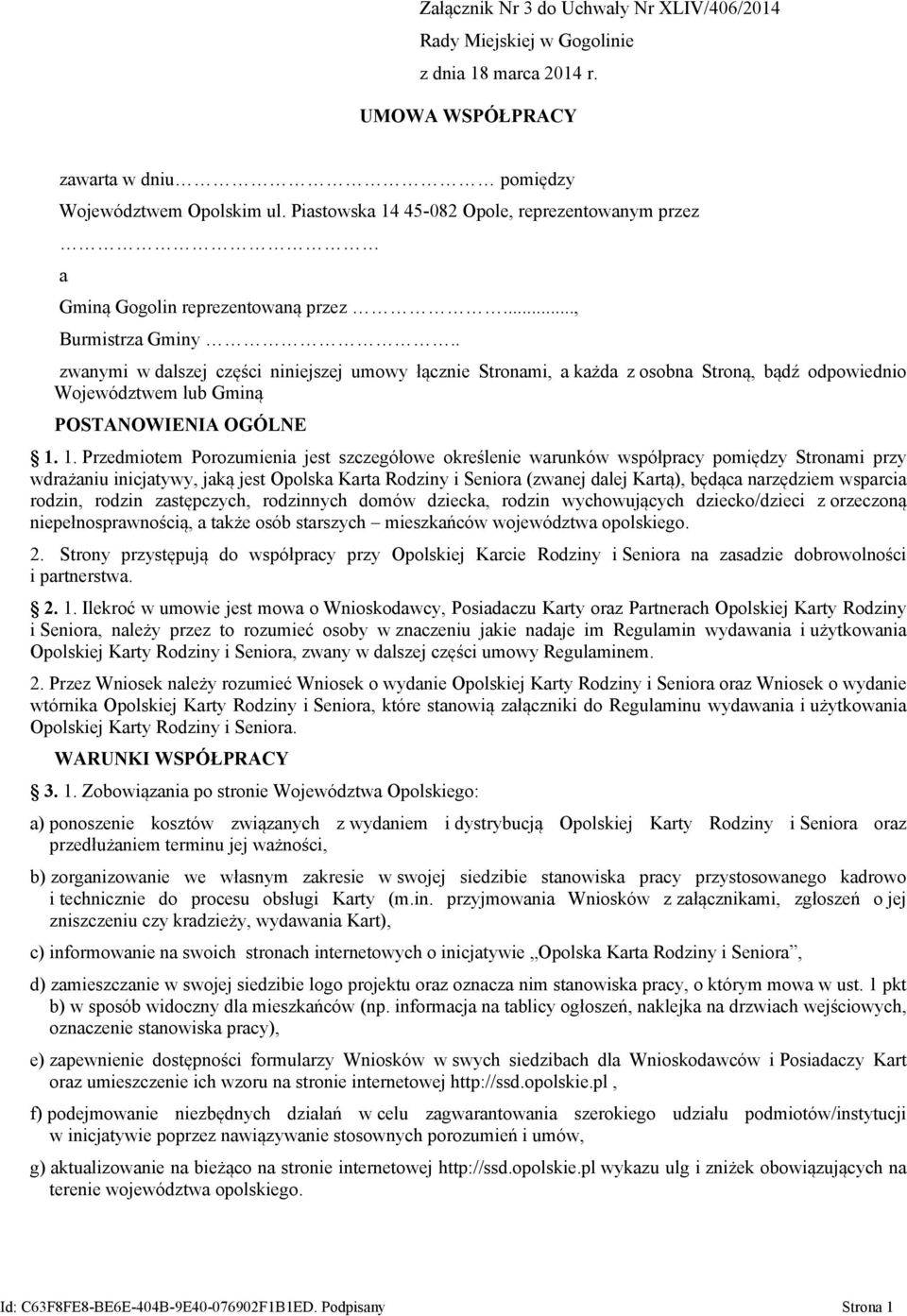 . zwanymi w dalszej części niniejszej umowy łącznie Stronami, a każda z osobna Stroną, bądź odpowiednio Województwem lub Gminą POSTANOWIENIA OGÓLNE 1.