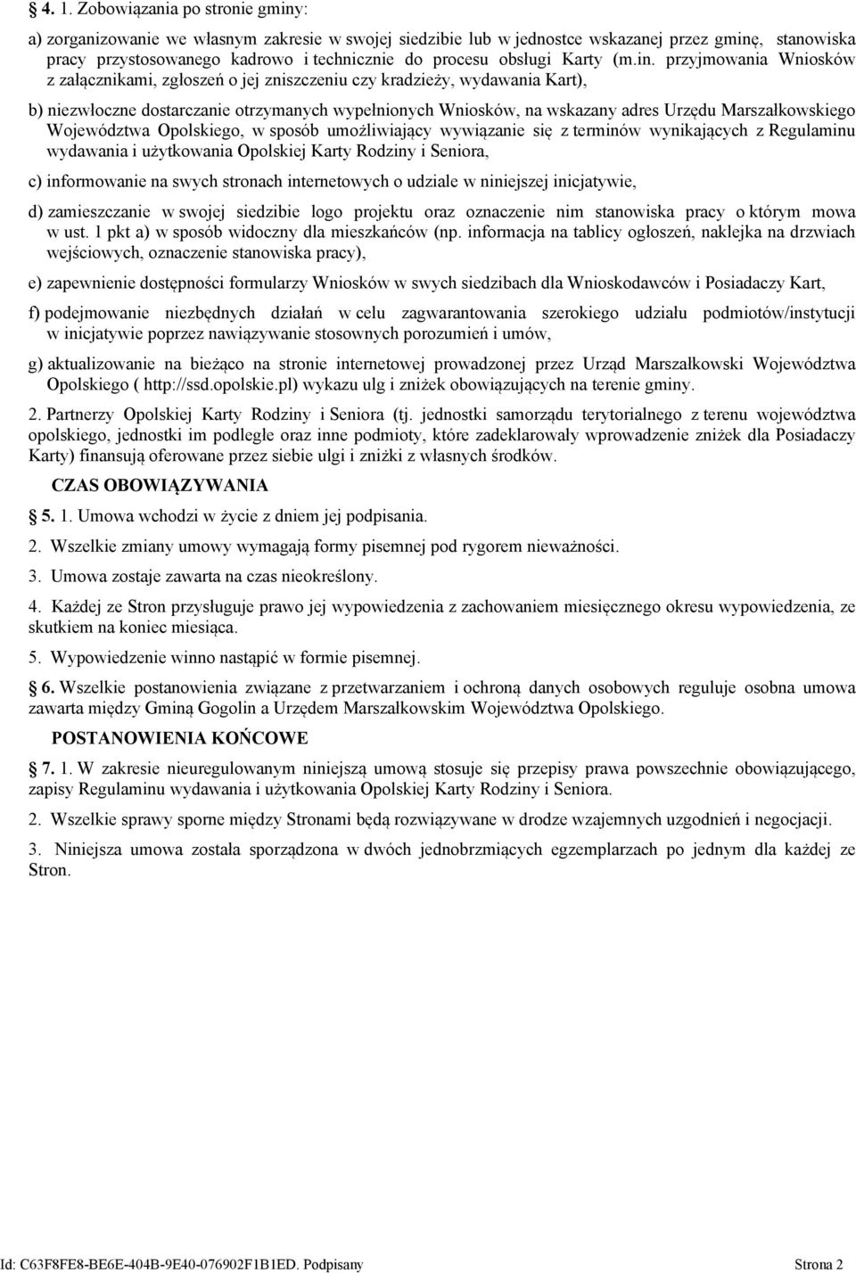 przyjmowania Wniosków z załącznikami, zgłoszeń o jej zniszczeniu czy kradzieży, wydawania Kart), b) niezwłoczne dostarczanie otrzymanych wypełnionych Wniosków, na wskazany adres Urzędu