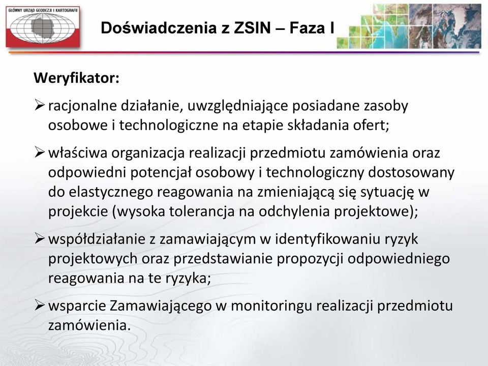 reagowania na zmieniającą się sytuację w projekcie (wysoka tolerancja na odchylenia projektowe); współdziałanie z zamawiającym w identyfikowaniu