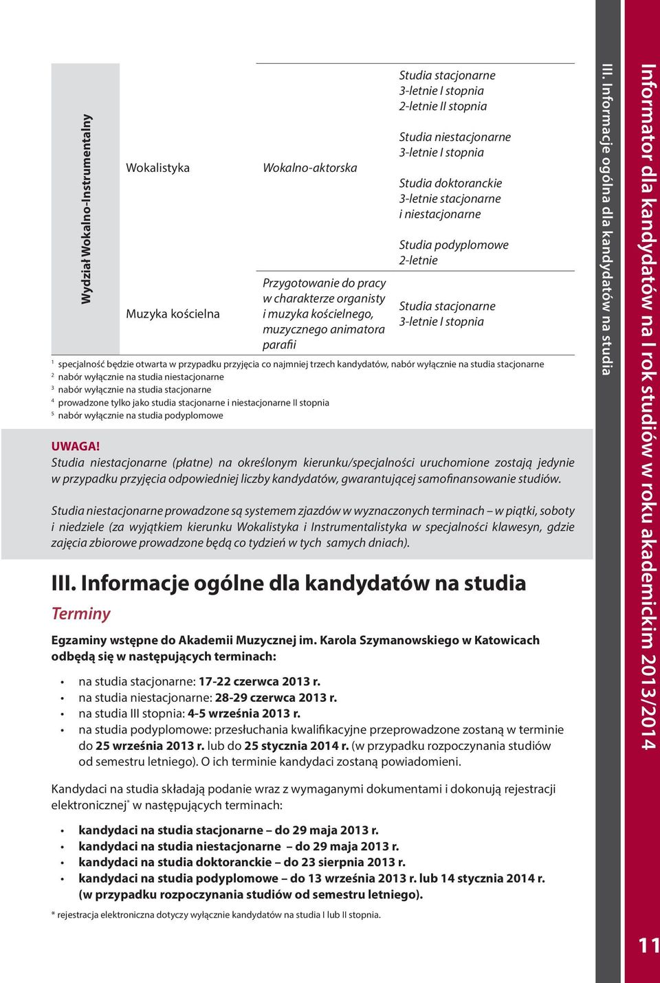 kandydatów, nabór wyłącznie na studia stacjonarne 2 nabór wyłącznie na studia niestacjonarne 3 nabór wyłącznie na studia stacjonarne 4 prowadzone tylko jako studia stacjonarne i niestacjonarne II