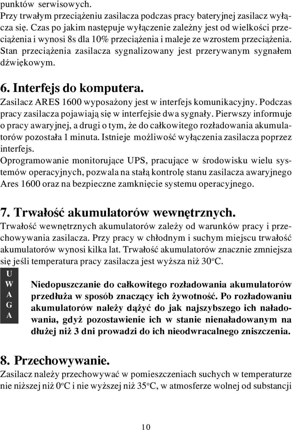 Stan przeci¹ enia zasilacza sygnalizowany jest przerywanym sygna³em dÿwiêkowym. 6. Interfejs do komputera. Zasilacz RES 1600 wyposa ony jest w interfejs komunikacyjny.