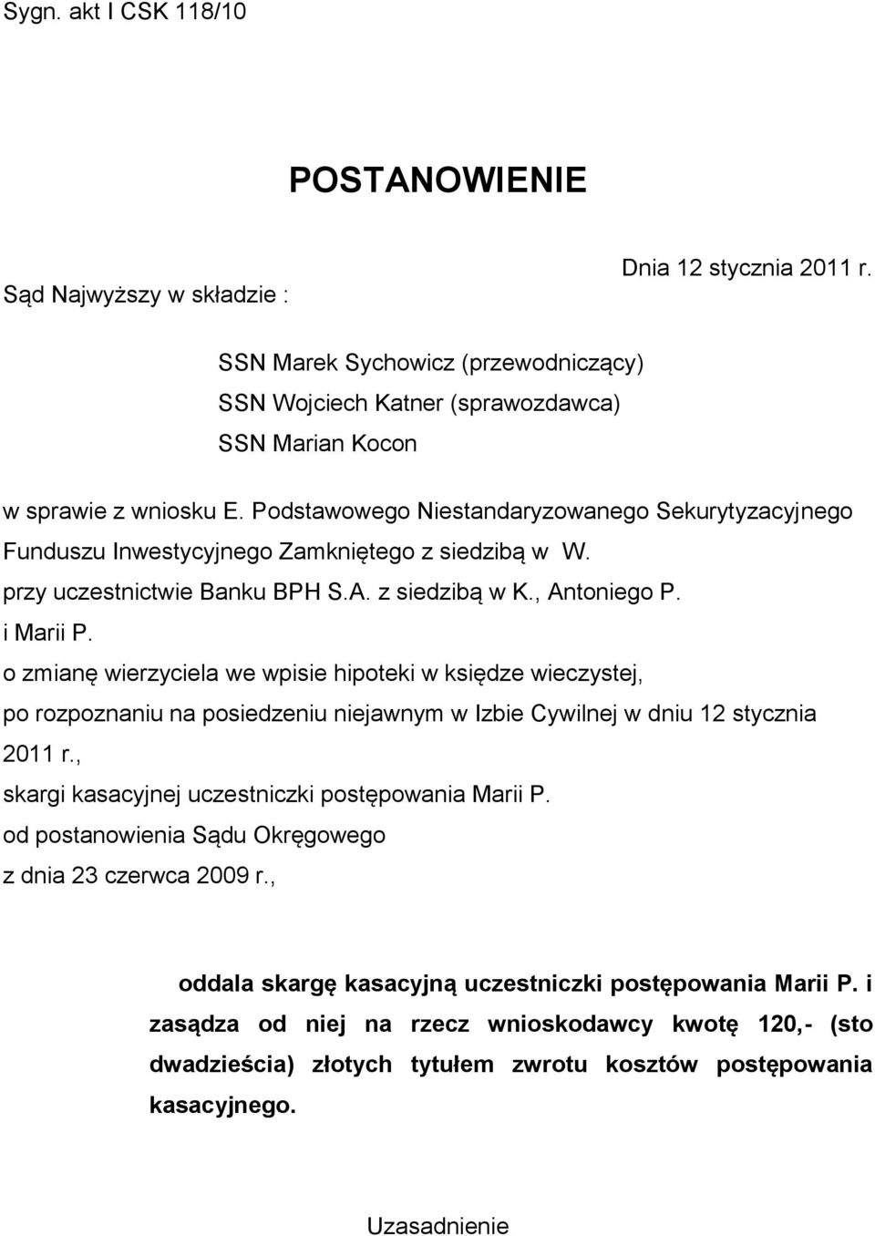 o zmianę wierzyciela we wpisie hipoteki w księdze wieczystej, po rozpoznaniu na posiedzeniu niejawnym w Izbie Cywilnej w dniu 12 stycznia 2011 r., skargi kasacyjnej uczestniczki postępowania Marii P.