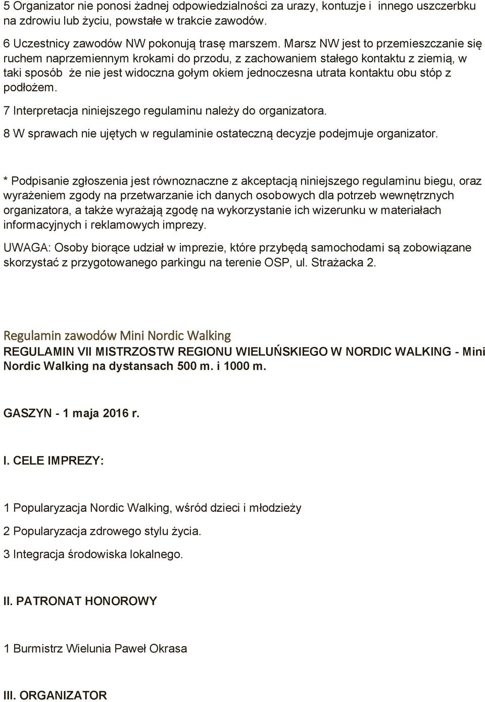 stóp z podłożem. 7 Interpretacja niniejszego regulaminu należy do organizatora. 8 W sprawach nie ujętych w regulaminie ostateczną decyzje podejmuje organizator.