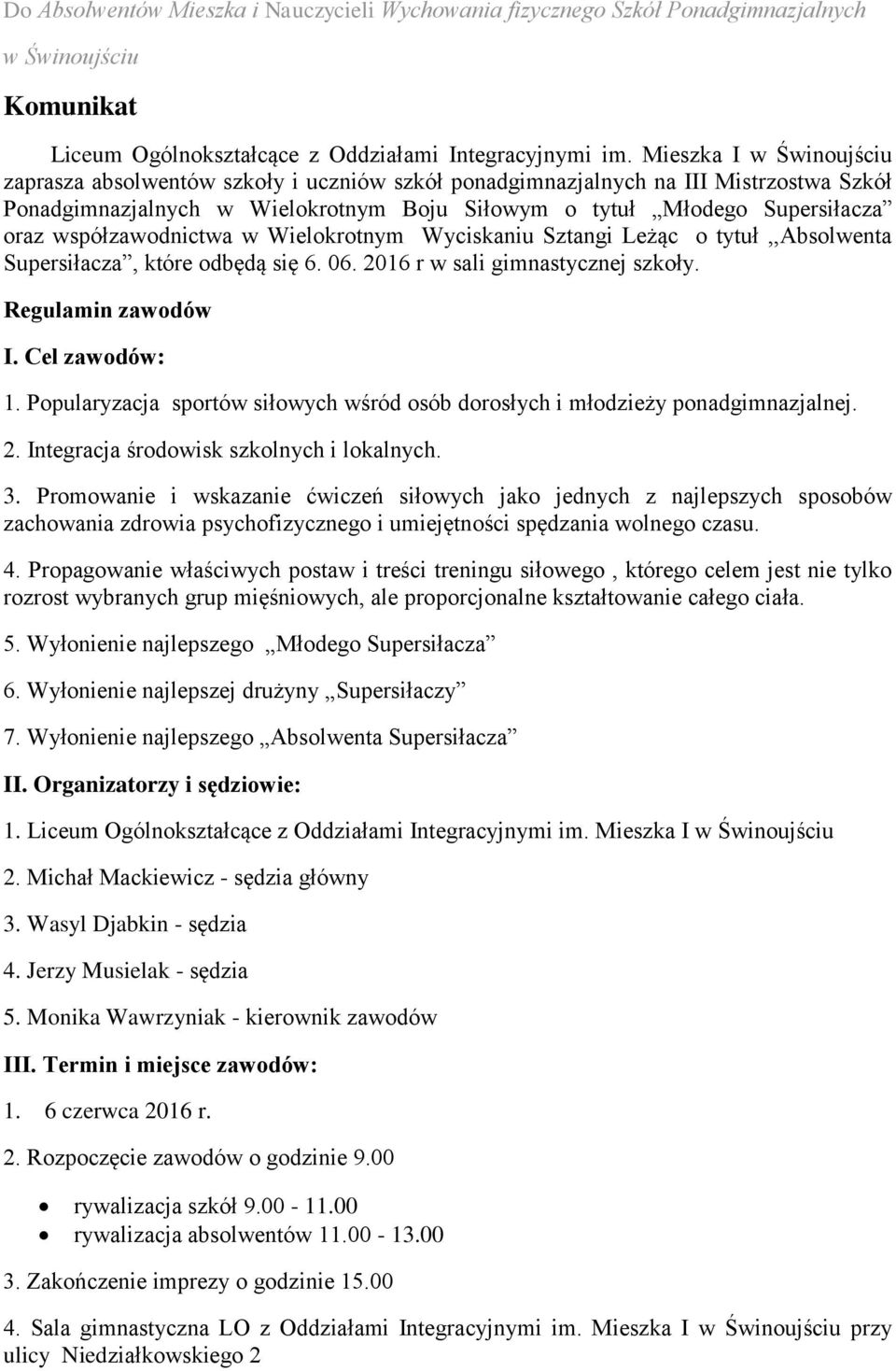 współzawodnictwa w Wielokrotnym Wyciskaniu Sztangi Leżąc o tytuł,,absolwenta Supersiłacza, które odbędą się 6. 06. 2016 r w sali gimnastycznej szkoły. Regulamin zawodów I. Cel zawodów: 1.