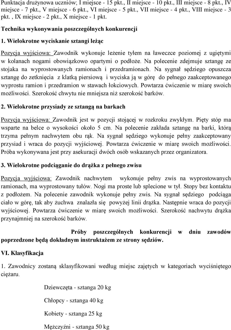 Wielokrotne wyciskanie sztangi leżąc Pozycja wyjściowa: Zawodnik wykonuje leżenie tyłem na ławeczce poziomej z ugiętymi w kolanach nogami obowiązkowo opartymi o podłoże.