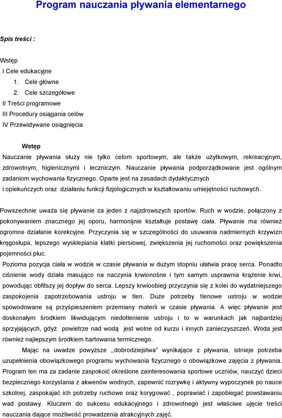 zdrowotnym, higienicznymi i leczniczym. Nauczanie pływania podporządkowane jest ogólnym zadaniom wychowania fizycznego.