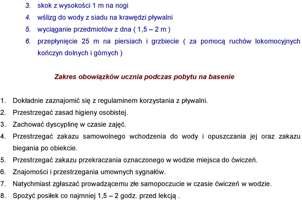 Dokładnie zaznajomić się z regulaminem korzystania z pływalni. 2. Przestrzegać zasad higieny osobistej. 3. Zachować dyscyplinę w czasie zajęć. 4.