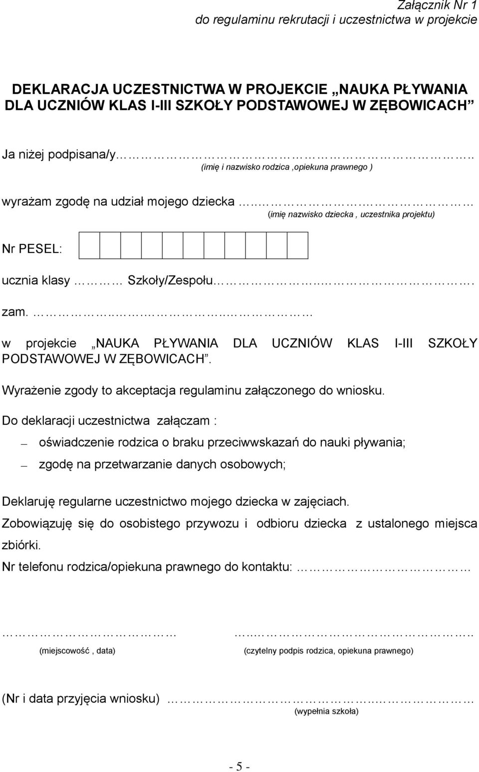 ..... w projekcie NAUKA PŁYWANIA DLA UCZNIÓW KLAS I-III SZKOŁY PODSTAWOWEJ W ZĘBOWICACH. Wyrażenie zgody to akceptacja regulaminu załączonego do wniosku.