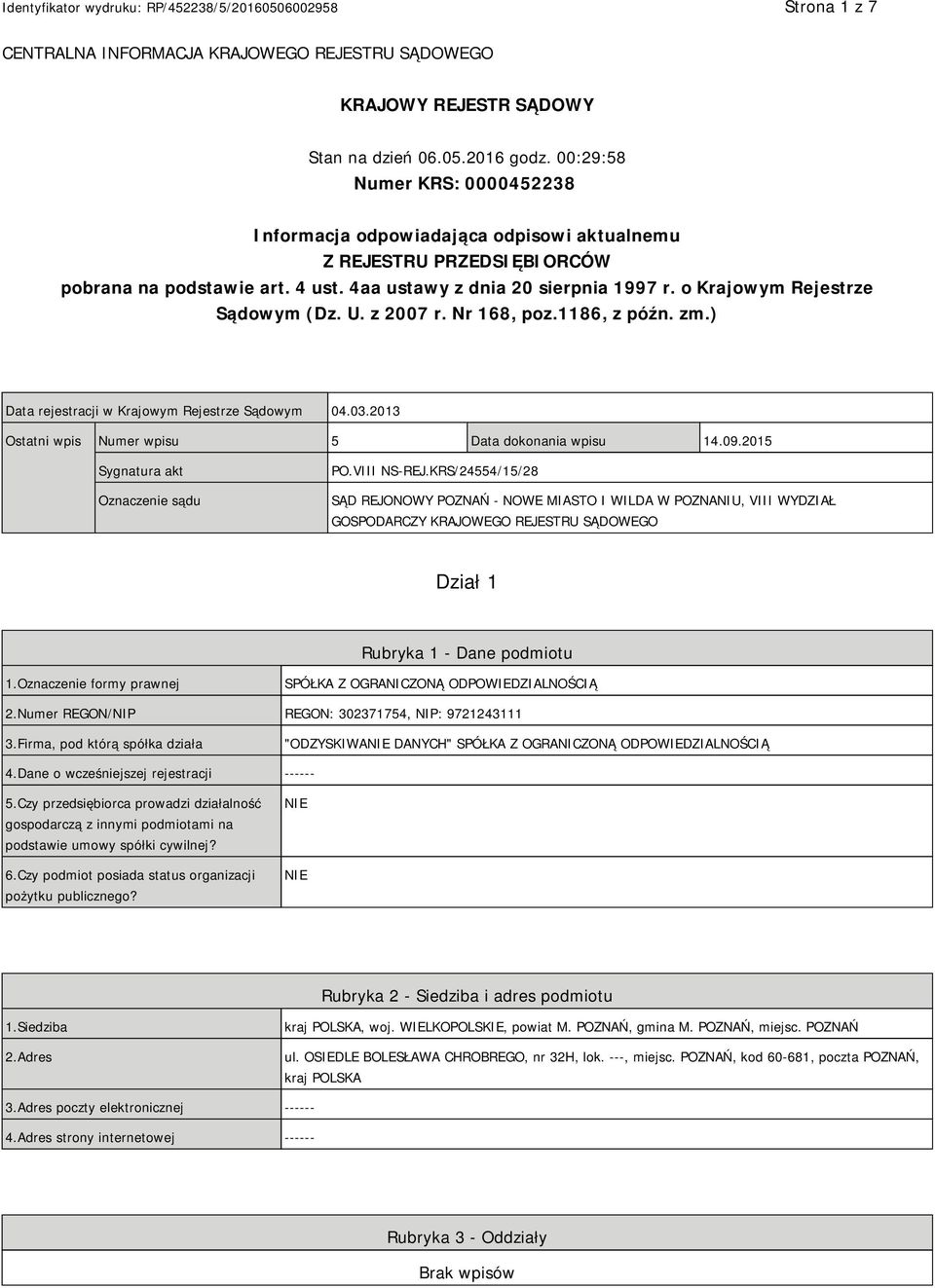 o Krajowym Rejestrze Sądowym (Dz. U. z 2007 r. Nr 168, poz.1186, z późn. zm.) Data rejestracji w Krajowym Rejestrze Sądowym 04.03.2013 Ostatni wpis Numer wpisu 5 Data dokonania wpisu 14.09.