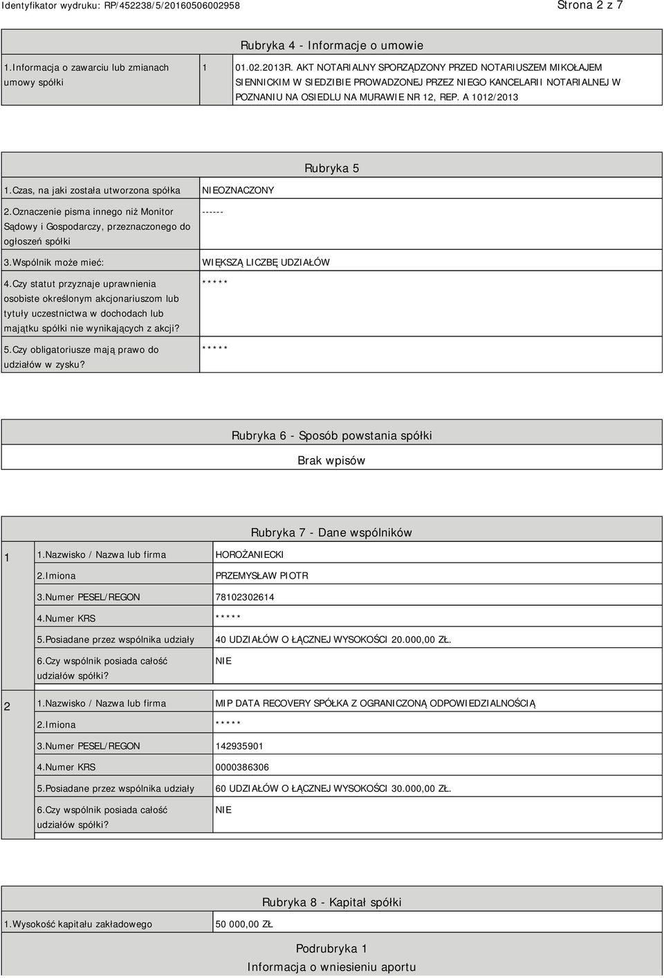 Czas, na jaki została utworzona spółka 2.Oznaczenie pisma innego niż Monitor Sądowy i Gospodarczy, przeznaczonego do ogłoszeń spółki 3.Wspólnik może mieć: 4.