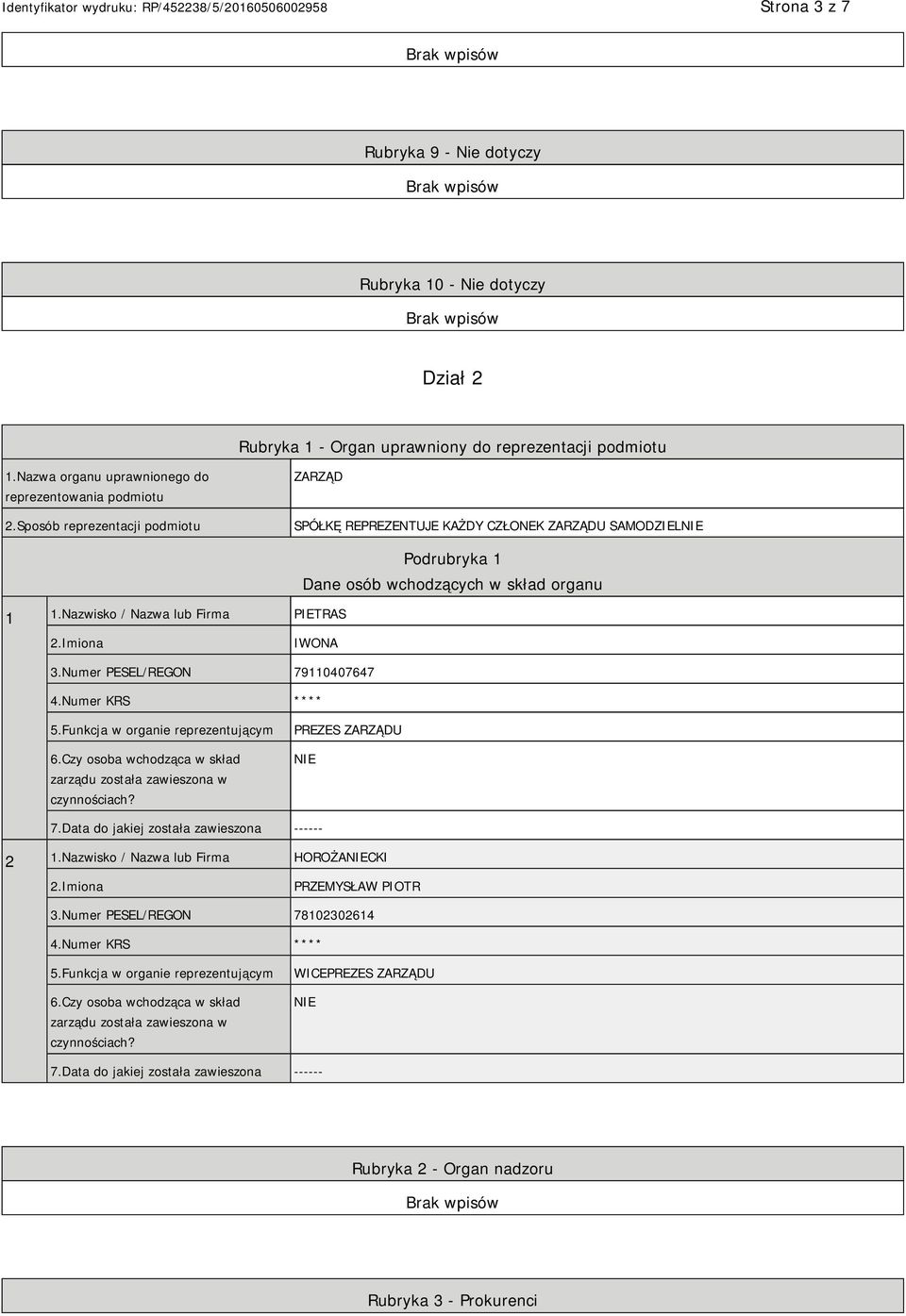 Numer PESEL/REGON 79110407647 4.Numer KRS **** 5.Funkcja w organie reprezentującym 6.Czy osoba wchodząca w skład zarządu została zawieszona w czynnościach? PREZES ZARZĄDU 7.