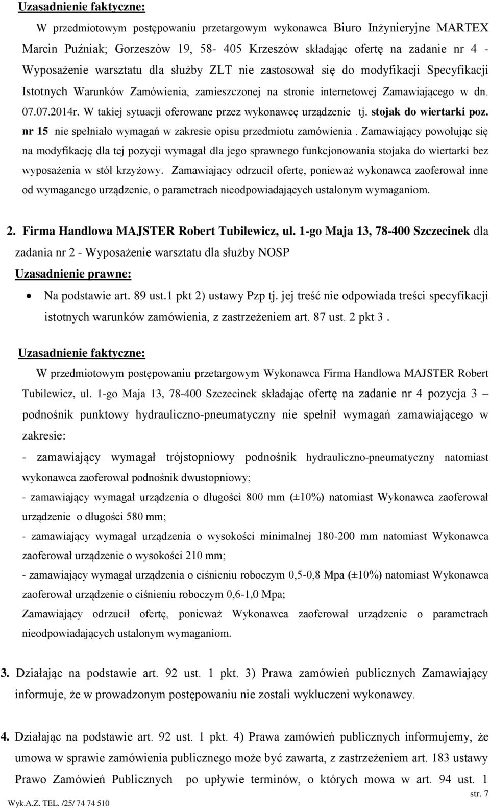 stojak do wiertarki poz. nr 15 nie spełniało wymagań w zakresie opisu przedmiotu zamówienia.