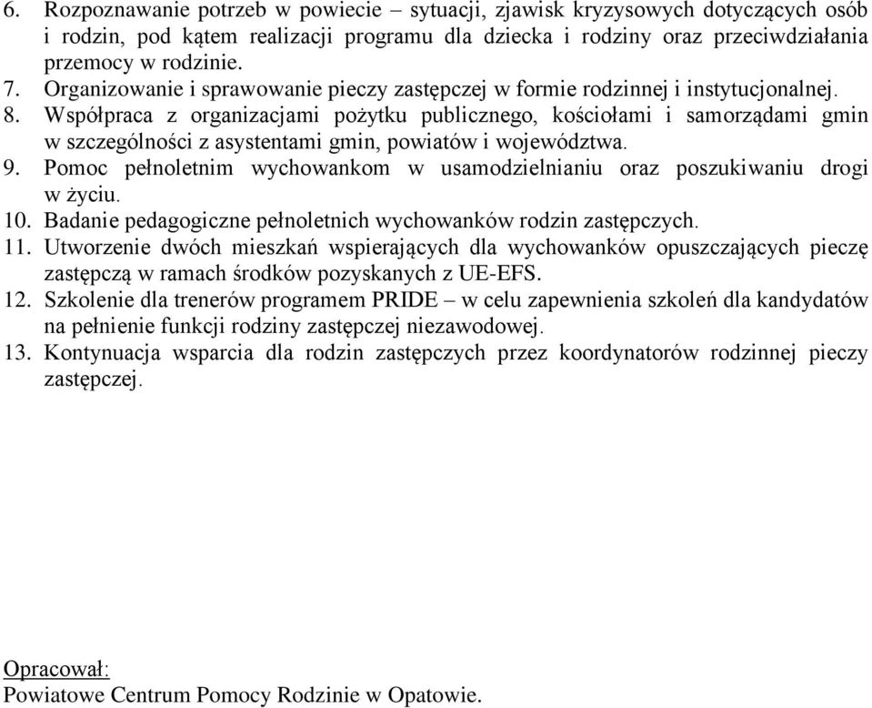 Współpraca z organizacjami pożytku publicznego, kościołami i samorządami gmin w szczególności z asystentami gmin, powiatów i województwa. 9.