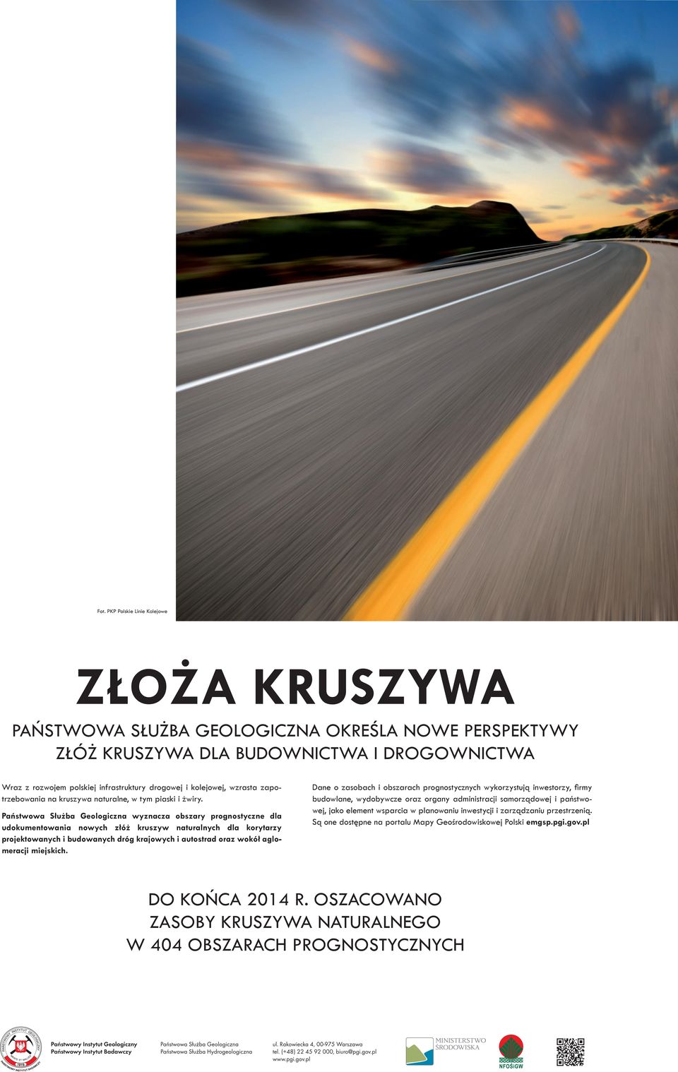 wyznacza obszary prognostyczne dla udokumentowania nowych złóż kruszyw naturalnych dla korytarzy projektowanych i budowanych dróg krajowych i autostrad oraz wokół aglomeracji miejskich.