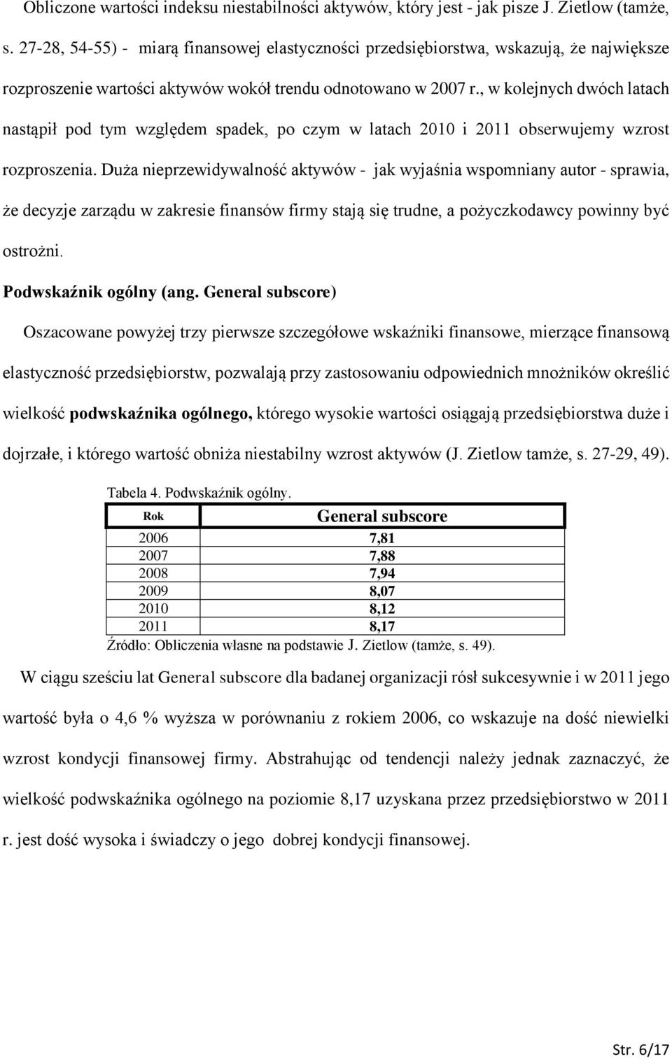 , w kolejnych dwóch latach nastąpił pod tym względem spadek, po czym w latach 2010 i 2011 obserwujemy wzrost rozproszenia.