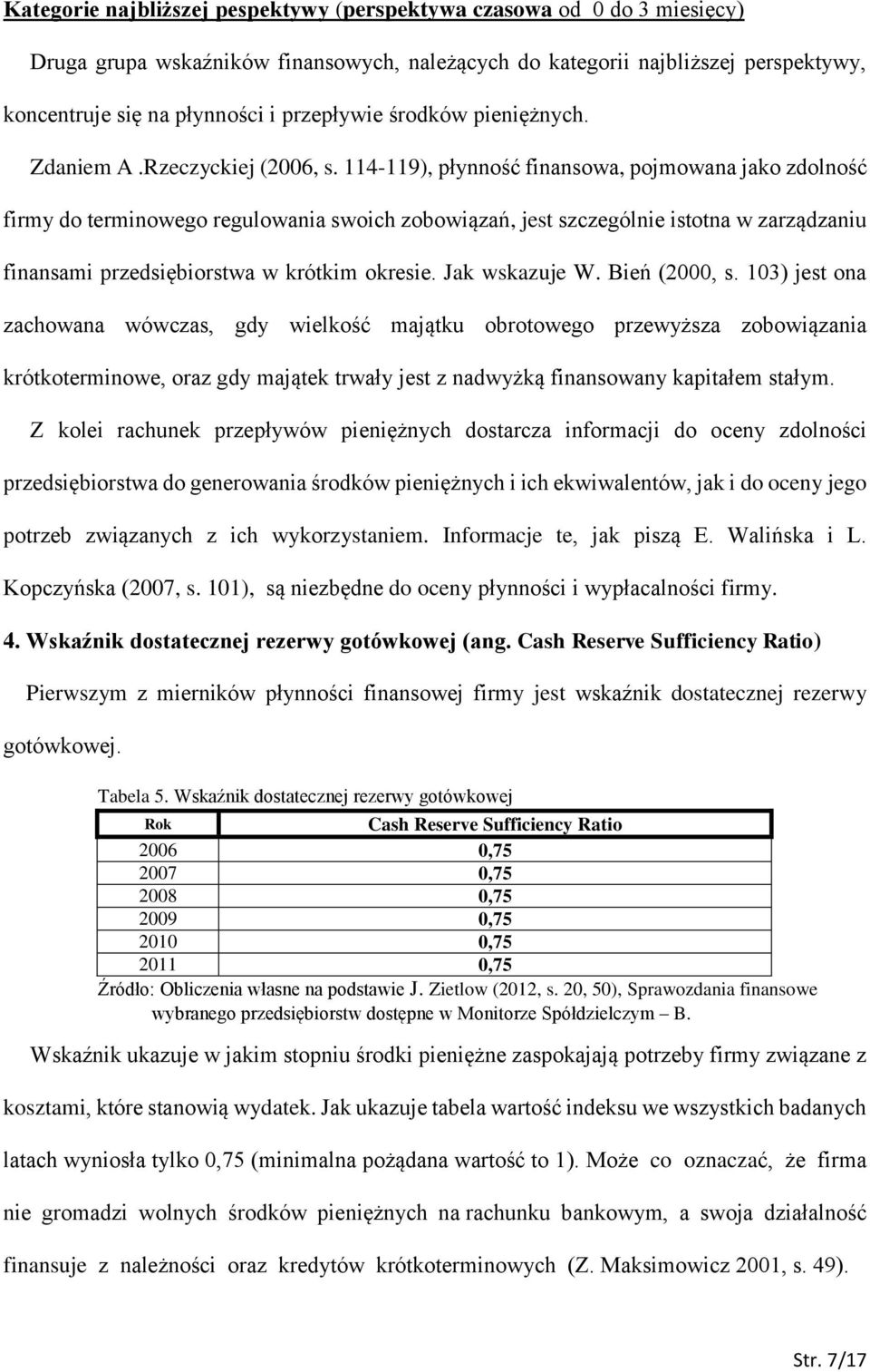 114-119), płynność finansowa, pojmowana jako zdolność firmy do terminowego regulowania swoich zobowiązań, jest szczególnie istotna w zarządzaniu finansami przedsiębiorstwa w krótkim okresie.