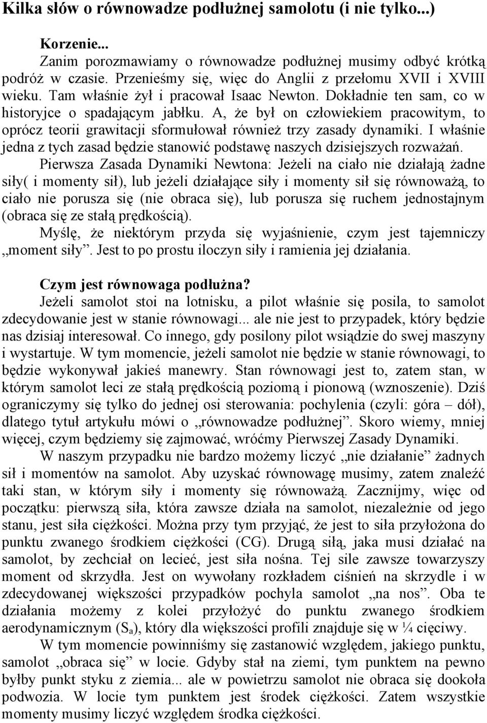 A, że był on człowiekiem pracowitym, to oprócz teorii grawitacji sformułował również trzy zasady dynamiki. I właśnie jedna z tych zasad będzie stanowić podstawę naszych dzisiejszych rozważań.