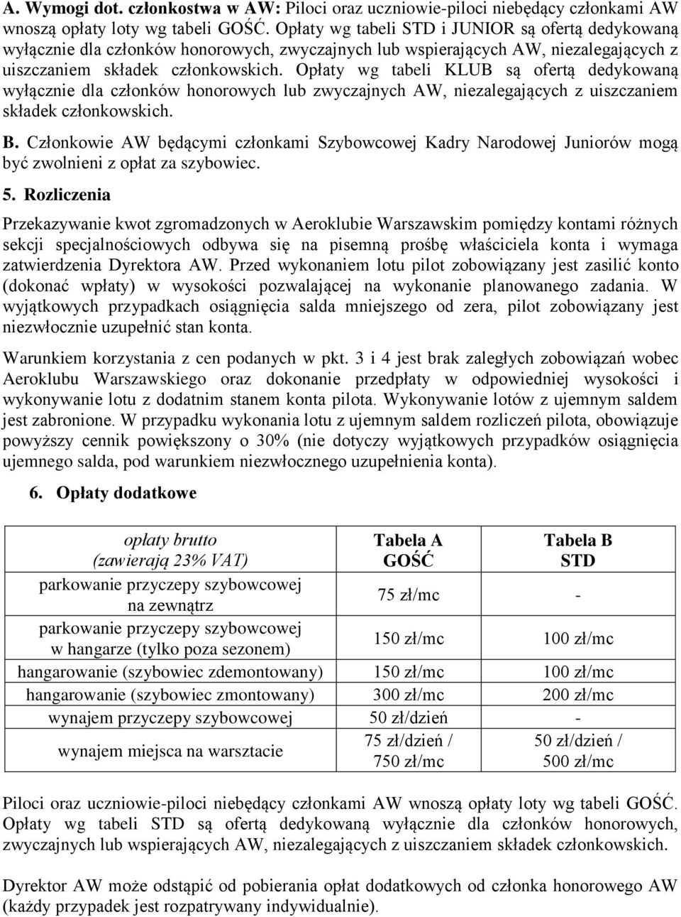 Opłaty wg tabeli KLUB są ofertą dedykowaną wyłącznie dla członków honorowych lub zwyczajnych AW, niezalegających z uiszczaniem składek członkowskich. B.