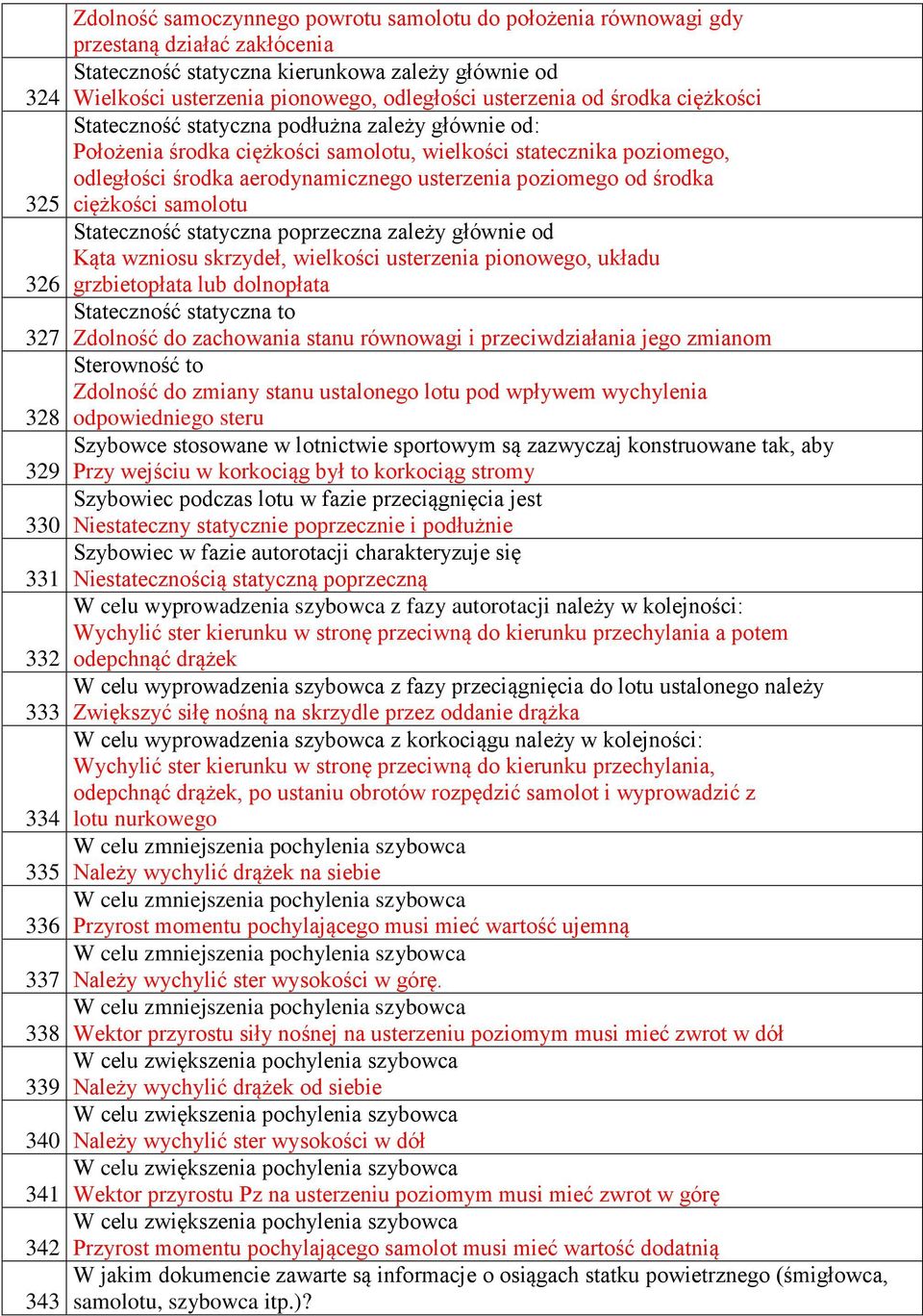 statecznika poziomego, odległości środka aerodynamicznego usterzenia poziomego od środka ciężkości samolotu Stateczność statyczna poprzeczna zależy głównie od Kąta wzniosu skrzydeł, wielkości