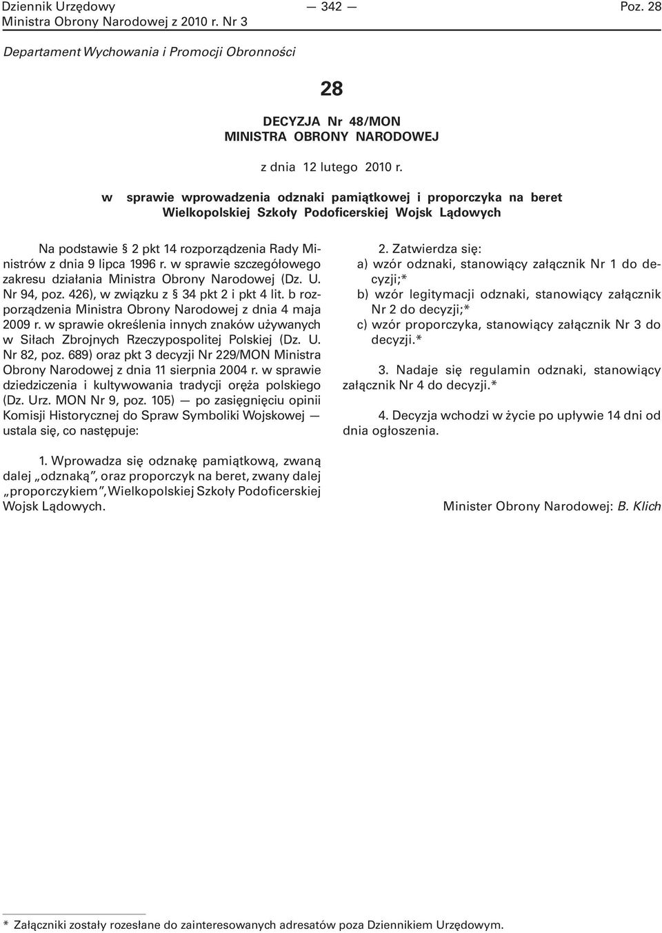 w sprawie szczegółowego zakresu działania Ministra Obrony Narodowej (Dz. U. Nr 94, poz. 426), w związku z 34 pkt 2 i pkt 4 lit. b rozporządzenia Ministra Obrony Narodowej z dnia 4 maja 2009 r.