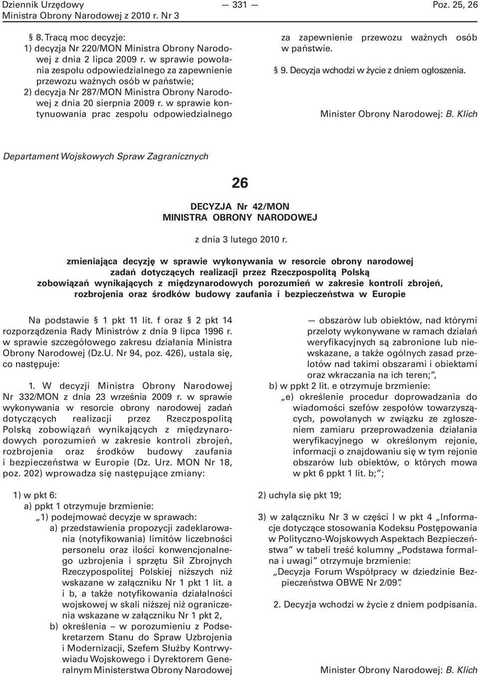 w sprawie kontynuowania prac zespołu odpowiedzialnego za zapewnienie przewozu ważnych osób w państwie. 9. Decyzja wchodzi w życie z dniem ogłoszenia.