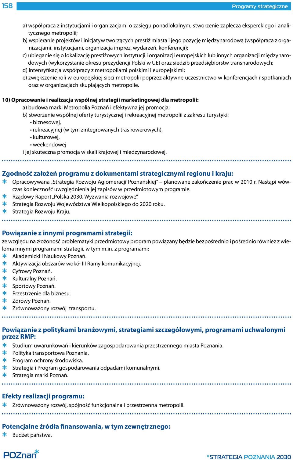 organizacji europejskich lub innych organizacji międzynarodowych (wykorzystanie okresu prezydencji Polski w UE) oraz siedzib przedsiębiorstw transnarodowych; d) intensyfikacja współpracy z